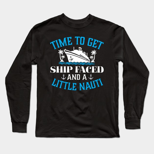 Time to get Ship Faced and a little Nauti Long Sleeve T-Shirt by TheDesignDepot